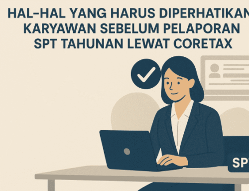 Anda Karyawan? Pastikan Hal-Hal Ini Sebelum Pelaporan SPT Tahunan Lewat Coretax!